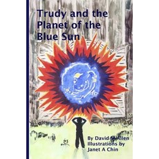 Trudy and the Planet of the Blue Sun Paperback, Createspace Independent Pub..., English, 9781500236045