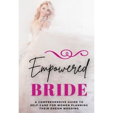 (영문도서) Empowered Bride: A Comprehensive Guide to Self-Care for Women Planning Their Dream Wedding Paperback, Illuminated Ideas Publishing, English, 9798869030887