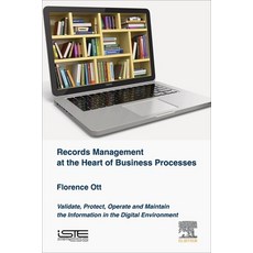 (영문도서) Records Management at the Heart of Business Processes: Validate Protect Operate and Maintai... Hardcover, Iste Press - Elsevier, English, 9781785480430