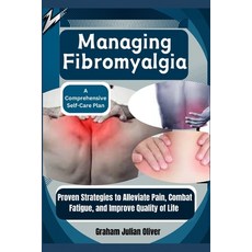 (영문도서) Managing Fibromyalgia: A Comprehensive Self-Care Plan: Proven Strategies to All... Paperback, Independently Published, English, 9798300926670