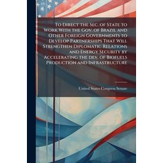 (영문도서)To Direct the Sec. of State to Work With the Gov. of Brazil and Other Foreign Go... Paperback, Scholar's Choice, English, 9781296019068