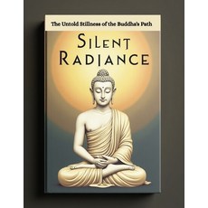 (英文圖書)Silent Radiance: The Untold Stillness of the Buddha's Path 平裝版, Independently Published, 英文