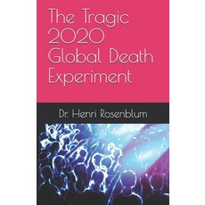 The Tragic 2020 Global Death Experiment Paperback, Independently Published