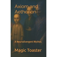 (영문도서)Axiom and Aetherion: A Neurodivergent Mythos Paperback, Independently Published, English, 9798289643834