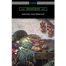 (영문도서) Rufus Estes' Good Things to Eat: The First Cookbook by an African-American Chef Paperback, Digireads.com, English, 9781420973280
