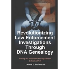 (영문도서) Revolutionizing Law Enforcement Cold Case Investigations Through DNA Genealogy:... Paperback, Independently Published, English, 9798302468628
