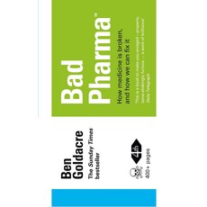 Bad Pharma:How medicine is broken and how we can fix it, Bad Pharma, Ben Goldacre(저), Fourth Estate