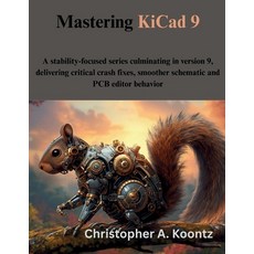 (영문도서)Mastering KiCad 9: A stability-focused series culminating in version 9 deliveri... Paperback, Independently Published, English, 9798275682311