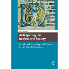 (영문도서)Anticipating Sin in Medieval Society: Childhood Sexuality and Violence in the... Paperback, Routledge, English, 9781041175612