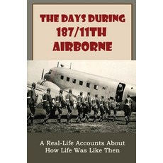 (영문도서) The Days During 187/11th Airborne: A Real-Life Accounts About How Life Was Like Then Paperback, Independently Published, English, 9798751795863