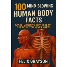 (영문도서)100 Mind-Blowing Human Body Facts: 100 Astonishing Wonders of the Body You Never... Paperback, Mindspark Publishing, English, 9781997903048