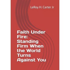 (영문도서)Faith Under Fire: Standing Firm When the World Turns Against You Paperback, Independently Published, English, 9798274393904
