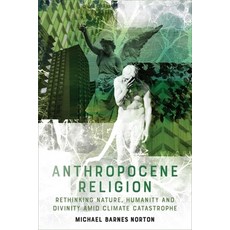 (영문도서) Anthropocene Religion: Rethinking Nature Humanity and Divinity Amid Climate Ca... Hardcover, Edinburgh University Press, English, 9781474425391