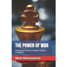 (영문도서)The Power of War: Political and Financial Strategies in Shaping Civilizations Paperback, Independently Published, English, 9798263125097