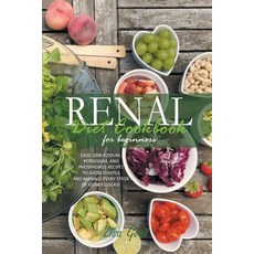 Renal Diet Cookbook for Beginners: Easy Low-Sodium Potassium and Phosphorus Recipes to Avoid Dial... Paperback, Lisa Good, English, 9781914053900