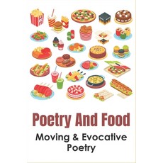 (영문도서) Poetry And Food: Moving & Evocative Poetry: Poetry About Food And Love Paperback, Independently Published, English, 9798531842824