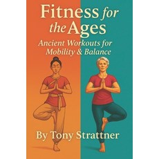 (영문도서)Fitness for the Ages: Ancient Workouts for Balance & Mobility Paperback, Independently Published, English, 9798285372295