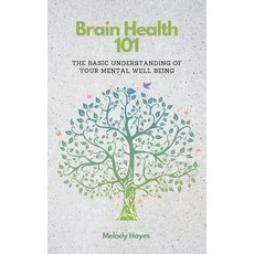 (영문도서) Brain Health 101: The Basic Understanding Of Your Brains Mental Well-Being Paperback, Independently Published