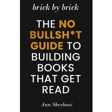(영문도서)Brick by Brick: The No Bullsh*t Guide to Building Books That Get Read Paperback, Summit Press Publishers, English, 9798985206395