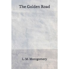 The Golden Road: (Aberdeen Classics Collection) Paperback, Independently Published