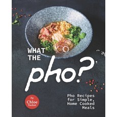 (영문도서) What the Pho?: Pho Recipes for Simple Home Cooked Meals Paperback, Independently Published, English, 9798499770948