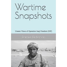 (영문도서) Wartime Snapshots: Unseen Views of Operation Iraqi Freedom (OIF) Paperback, Independently Published, English, 9798879138023