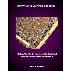 (영문도서)Starting Your First Bee Hive: the Easy Way Step-by-Step Help for Beginning and G... Paperback, Independently Published, English, 9798292283478