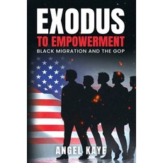 (영문도서) Exodus to Empowerment: Black Migration and the GOP Paperback, Independently Published, English, 9798344697789