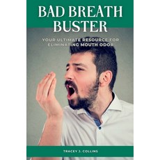 (영문도서) Bad Breath Buster: Your Ultimate Resource for Eliminating Mouth Odor Paperback, Independently Published, English, 9798391557135