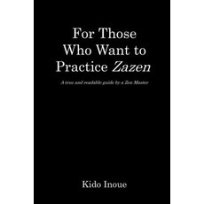 For Those Who Want to Practice Zazen: A true and readable guide by a Zen Master Paperback, Independently Published