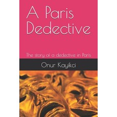 (영문도서)A Paris Dedective: The story of a dedective in Paris Paperback, Independently Published, English, 9798277370902