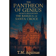(영문도서)The Pantheon of Genius: Secrets Held within The Basilica Of Santa Croce Paperback, T.M. Aquinas Publishing, English, 9798295489372