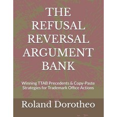 (영문도서)The Refusal Reversal Argument Bank: Winning TTAB Precedents & Copy-Paste Strateg... Paperback, Independently Published, English, 9798243030335