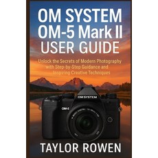 (영문도서)OM SYSTEM OM-5 Mark II USER GUIDE: Unlock the Secrets of Modern Photography with... Paperback, Independently Published, English, 9798271648809