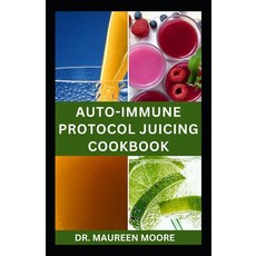 (영문도서) Autoimmune Protocol Juicing Cookbook: Quick and Easy Recipes for Prevention and Management Paperback, Independently Published, English, 9798878623568