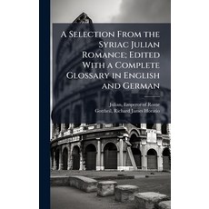 (영문도서)A Selection From the Syriac Julian Romance; Edited With a Complete Glossary in E... Hardcover, Hutson Street Press, English, 9781025183251