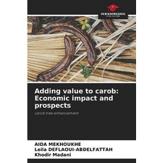 (영문도서)Adding value to carob: Economic impact and prospects Paperback, Our Knowledge Publishing, English, 9786206828235