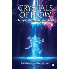 (영문도서)Crystals of Flow: Images Metaphors Meanings Paperback, Notion Press, English, 9798900078762
