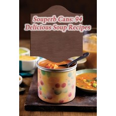 (영문도서) Souperb Cans: 94 Delicious Soup Recipes Paperback, Independently Published, English, 9798864165775