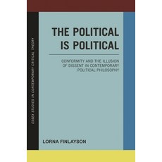(영문도서)Political is Political: Conformity and the Illusion of Dissent in Contemporary P... Paperback, Rowman & Littlefield Publis..., English, 9781783482870