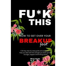 (영문도서)Fu*k This How To Get Over Your Breakup Fast: A 50 day step-by-step guide and wor... Paperback, Mona Vayda, English, 9789334352139