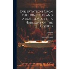(영문도서) Dissertations Upon the Principles and Arrangement of a Harmony of the Gospels; Volume I Hardcover, Legare Street Press, English, 9781019799390