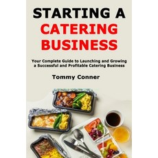 (영문도서)Starting a Catering Business: Your Complete Guide to Launching and Growing a Suc... Paperback, Independently Published, English, 9798290452708
