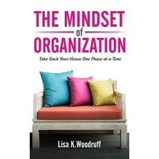 The Mindset of Organization: Take Back Your House One Phase at a Time Paperback, Createspace Independent Pub..., English, 9781537105475