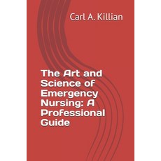 (영문도서) The Art and Science of Emergency Nursing: A Professional Guide Paperback, Independently Published, English, 9798302983442
