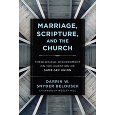 Marriage Scripture and the Church: Theological Discernment on the Question of Same-Sex Union Paperback, Baker Academic