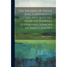 (영문도서) The Triumph of Truth And Continental Letters and Sketches From the Journal Letters and Se... Paperback, Legare Street Press, English, 9781022808027