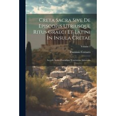(영문도서) Creta Sacra Sive De Episcopis Utriusque Ritus Graeci Et Latini In Insula Cretae: Accedit Seri... Paperback, Legare Street Press, English, 9781022564824