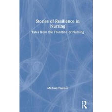 Stories of Resilience in Nursing: Tales from the Frontline of Nursing Hardcover, Routledge