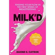 (영문도서)Milk'D: Finding Your Flow in the First Weeks of Breastfeeding Paperback, Oxytocin Publishing, English, 9798992546408